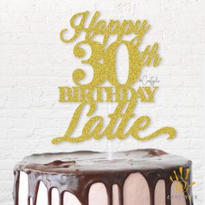 Latte 30 Thirty Leila Celebration Happy Topper Caketopper Cake Hbd Gold Glitters Golden